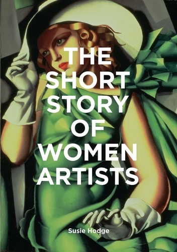 Susie Hodge - The short story of women artists.