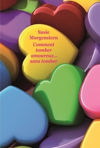 Susie Morgenstern - Comment tomber amoureux... sans tomber.
