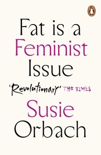 Susie Orbach - Fat Is A Feminist Issue.
