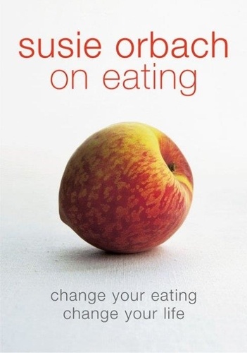 Susie Orbach - Susie Orbach on Eating.