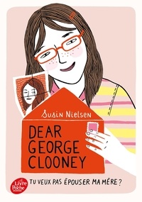 Susin Nielsen - Dear George Clooney - Tu veux pas épouser ma mère ?.