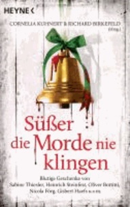 Süßer die Morde nie klingen - Blutige Geschenke von Sabine Thiesler, Heinrich Steinfest, Oliver Bottini, Nicola Förg, Gisbert Haefs u.v.m..