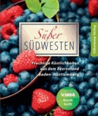 Süßer Südwesten - Fruchtige Köstlichkeiten aus dem Beerenland Baden-Württemberg.