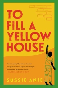 Sussie Anie - To Fill a Yellow House - A Novel.