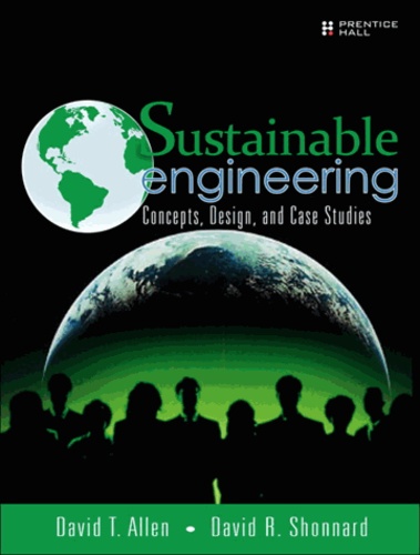 Sustainable Engineering - Concepts, Design and Case Studies.