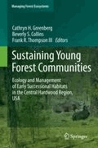 Cathryn Greenberg - Sustaining Young Forest Communities - Ecology and Management of early successional habitats in the central hardwood region, USA.