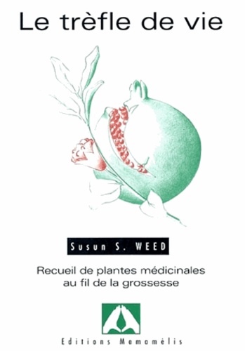 Susun-S Weed - Le trèfle de vie - Recueil de plantes médicinales au fil de la grossesse.