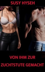 Livre en ligne à téléchargement gratuit Von ihm zur Zuchtstute gemacht
