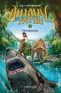 Animal Tatoo, Tome 5 : Trahison