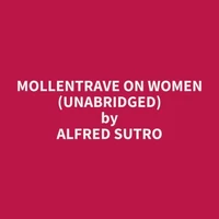 Mollentrave on Women (UNABRIDGED)