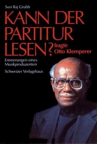 Suvi raj Grubb - Kann der Partitur lesen? - fragte Otto Klemperer.