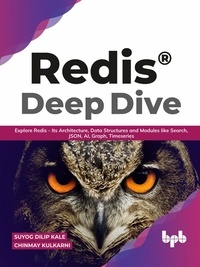  Suyog Dilip Kale et  Chinmay Kulkarni - Redis® Deep Dive: Explore Redis - Its Architecture, Data Structures and Modules like Search, JSON, AI, Graph, Timeseries (English Edition).