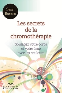 Suzan Bronson - Secrets de la chromothérapie - Soulagez votre corps et votre âme avec les couleurs.