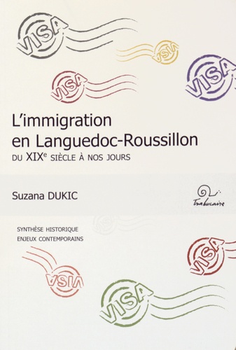 Suzana Dukic - L'immigration en Languedoc-Roussillon du XIXe siècle à nos jours - Synthèse des connaissances historiques, enjeux contemporains.