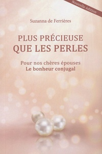 Suzanna de Ferrières - Plus précieuse que les perles - Pour nos chères épouses, le bonheur conjugal.