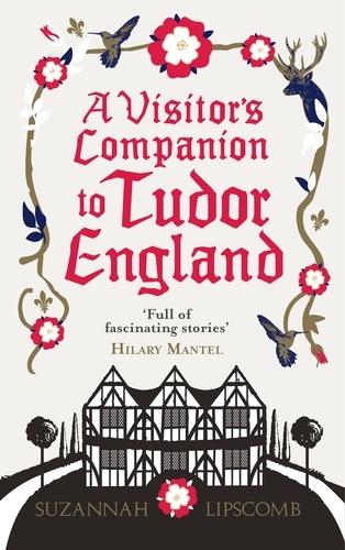 Suzannah Lipscomb - A Visitor's Companion to Tudor England.