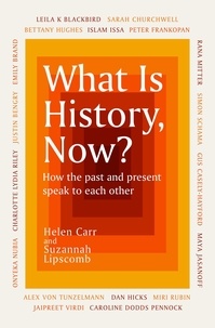 Suzannah Lipscomb et Helen Carr - What Is History, Now?.