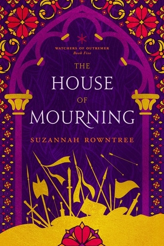  Suzannah Rowntree - The House of Mourning - Watchers of Outremer, #5.
