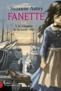Suzanne Aubry - Fanette  : Fanette, tome 1 - À la conquête de la haute ville.