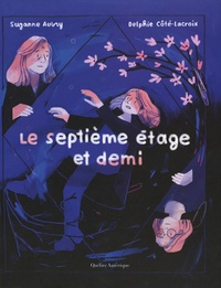 Suzanne Aubry et Delphie Côté-Lacroix - Le septième étage et demi.