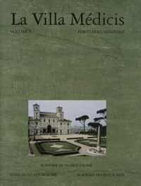 Suzanne B. Butters et Elena Fumagalli - La Villa Médicis - Volume 5, Fonti documentarie.