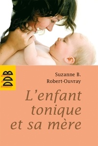 Suzanne B. Robert-Ouvray - L'enfant tonique et sa mère.