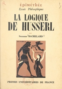 Suzanne Bachelard et Jean Hyppolite - La logique de Husserl - Étude sur "Logique formelle et logique transcendantale".