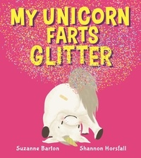 Suzanne Barton et Shannon Horsfall - My Unicorn Farts Glitter.