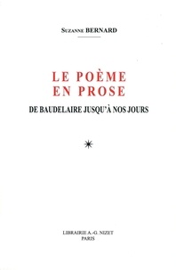 Suzanne Bernard - Le poème en prose de Baudelaire jusqu'à nos jours.