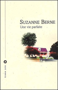 Suzanne Berne - Une Vie Parfaite.
