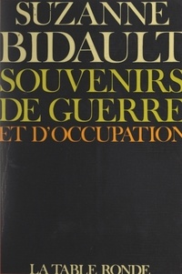 Suzanne Bidault - Souvenirs de guerre et d'Occupation.