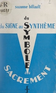 Suzanne Billault et Joseph Goupy - Du signe au synthème, du symbole au sacrement.