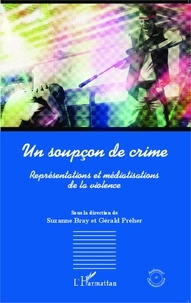 Suzanne Bray et Gérald Préher - Un soupçon de crime - Représentations et médiatisations de la violence.