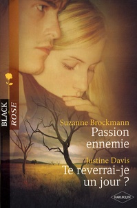 Suzanne Brockmann et Justine Davis - Passion ennemie ; Te reverrai-je un jour ?.