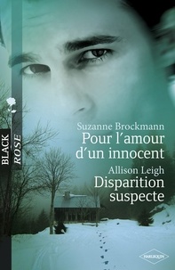 Suzanne Brockmann et Allison Leigh - Pour l'amour d'un innocent - Disparition suspecte (Harlequin Black Rose).