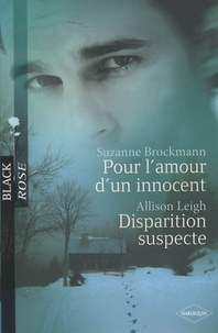 Suzanne Brockmann et Allison Leigh - Pour l'amour d'un innocent ; Disparition suspecte.