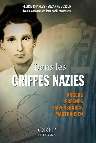 Suzanne Busson - Dans les griffes nazies - Angers-Fresnes-Ravensbrück-Mauthausen.