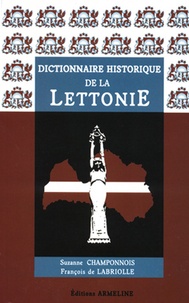 Suzanne Champonnois et François de Labriolle - Dictionnaire historique de la Lettonie.