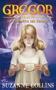 Suzanne Collins - Gregor 4 - La Prophétie des Secrets.
