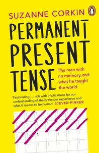 Suzanne Corkin - Permanent Present Tense - The man with no memory, and what he taught the world.
