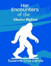  Suzanne Cruz Garcia - Her Encounters with the Elusive Bigfoot.
