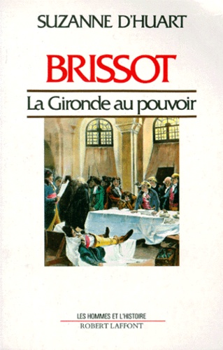 Suzanne d' Huart - Brissot. La Gironde Au Pouvoir.