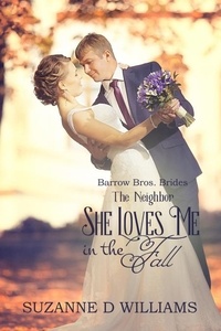  Suzanne D. Williams - She Loves Me In The Fall (The Neighbor) - Barrow Bros. Brides, #3.