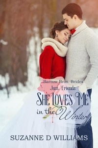  Suzanne D. Williams - She Loves Me In The Winter (Just Friends) - Barrow Bros. Brides, #4.