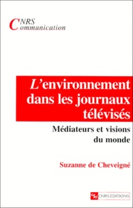 Suzanne de Cheveigné - L'Environnement Dans Les Journaux Televises. Mediateurs Et Visions Du Monde.
