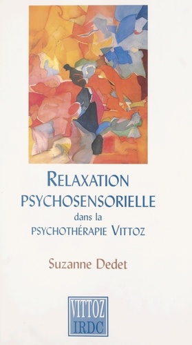Suzanne Dedet et Pierre Solié - Relaxation psychosensorielle dans la psychothérapie Vittoz.