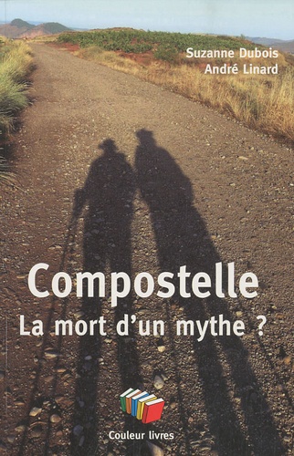 Suzanne Dubois et André Linard - Compostelle, La mort d'un mythe.