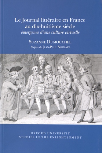 Suzanne Dumouchel - Le Journal littéraire en France au dix-huitième siècle - Emergence d'une culture virtuelle.