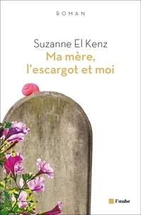 Suzanne El Kenz - Ma mère, l'escargot et moi.