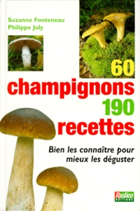Suzanne Fonteneau et Philippe Joly - 60 Champignons 190 Recettes. Edition 1996.